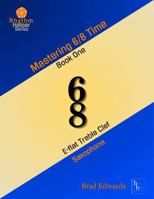 Mastering 6/8 Time - Book One, E-flat Saxophone: E-flat Treble Clef (sax) (The Rhythm Helper Series) B0H7NV9XFX Book Cover