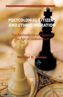 Postcolonial Citizens and Ethnic Migration: The Netherlands and Japan in the Age of Globalization 1349444375 Book Cover
