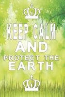 Keep calm and protect the earth: Motivating notebook for everyone 1088676677 Book Cover