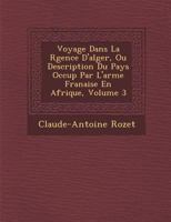 Voyage Dans La R Gence D'Alger, Ou Description Du Pays Occup Par L'Arm E Fran Aise En Afrique, Volume 3 1286957494 Book Cover