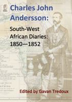 Charles John Andersson with Francis Galton in South-West Africa: Diaries 1850-1852 (Supplementary Materials for Francis Galton: a Lifetime of Exploration) 1963225082 Book Cover
