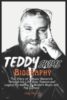 TEDDY SWIMS BIOGRAPHY: The Story of a Music Maverick Through his Life, Rise, Passion and Legacy his making in Modern Music and Pop Culture B0F1KY9WGJ Book Cover