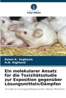 Ein molekularer Ansatz für die Toxizitätsstudie zur Exposition gegenüber Lösungsmitteln/Dämpfen (German Edition) 6208479126 Book Cover