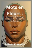 Mots en Fleurs: Le mémoire de l'héritage extraordinaire d'un écrivain ordinaire B0CFXF57RF Book Cover