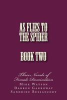 As Flies to the Spider: Book Two 1499341830 Book Cover