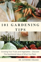 101 Gardening Tips: Growing Your Fruits and Vegetables - Discover The Nutritional Value of What You Plant 0578279487 Book Cover