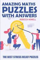Amazing Maths Puzzles with Answers: Kakuro Puzzles - The Best Stress Relief Puzzles 1720182612 Book Cover