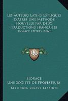 Les Auteurs Latins Expliques D'Apres Une Methode Nouvelle Par Deux Traductions Francaises: Horace Epitres (1868) 2013755805 Book Cover
