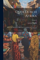Quer Durch Afrika: Reise Vom Mittelmeer Nach Dem Tschad-See Und Zum Golf Von Guinea; Volume 2 1021624780 Book Cover