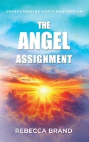 The Angel Assignment: Understanding God's Masterplan 1915223490 Book Cover