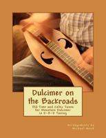 Dulcimer on the Backroads: Old Time and Celtic Tunes for Mountain Dulcimer in D-A-D Tuning 1978052448 Book Cover