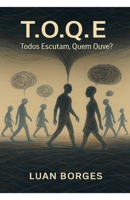 T.O.Q.E - Todos Escutam. Quem Ouve?: Reflexões sobre a escuta ativa em um mundo de ruídos (Portuguese Edition) B0FGXLR5LF Book Cover
