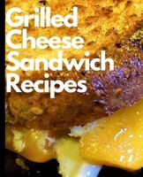 Grilled Cheese Sandwich Recipes B08L8Y4G9Q Book Cover