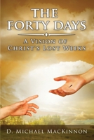 The Forty Days: A Vision of Christ's Lost Weeks 1682610632 Book Cover