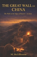 THE GREAT WALL OF CHINA: The Wall at the Edge of Heaven | A Story of the Qin Dynasty | 215 BCE (Beyond His Story We Stand) B0GWLV7ZF2 Book Cover