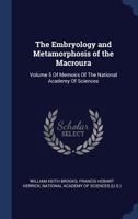 The Embryology and Metamorphosis of the Macroura: Volume 5 of Memoirs of the National Academy of Sciences 1340279460 Book Cover