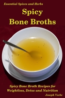 Spicy Bone Broths: Healing with Spices and Herbs: Easy bone broth recipes 1095291025 Book Cover