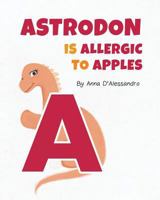 Astrodon is Allergic to Apples 1925807452 Book Cover