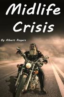 Midlife Crisis: Midlife Crisis Solutions for Men and Women (Midlife Crises, Midlife Crisis Problems, Midlife Depression, Midlife Crisis Men, Midlife Crisis Women) 1515286207 Book Cover