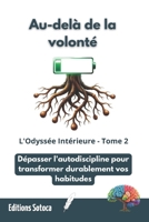 Au-delà de la volonté - Tome 2: Dépasser l'autodiscipline pour transformer durablement vos habitudes (French Edition) B0H1C8SHXX Book Cover