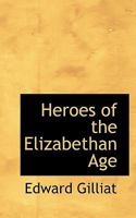 Heroes of the Elizabethan Age 1022151495 Book Cover