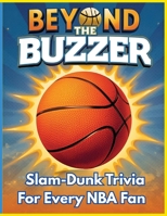 Beyond the Buzzer: Slam-Dunk Trivia for Every NBA Fan – Large Print: A Fun, Easy-to-Read Trivia Challenge Packed with NBA Legends, Records, Rivalries & Hoops History 8.5 x 11 B0G58CV1HW Book Cover