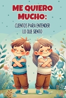 Me quiero mucho: cuentos para entender lo que siento: Una colección de historias inspiradoras para enseñar a los niños a entender y procesar sus ... y niñas a partir de 8 años 1915270693 Book Cover