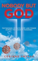 Nobody but God: Testimonies of Faith Hope and Power During the Covid-19 Pandemic 1698705158 Book Cover