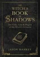 The Witch's Book of Shadows: The Craft, Lore & Magick of the Witch's Grimoire 073875014X Book Cover