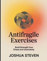 Antifragile Exercises: Build Strength from chaos and uncertainty B0FTQG51J1 Book Cover