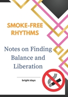 Smoke-Free Rhythms: Notes on Finding Balance and Liberation B0CCCSDNZS Book Cover