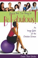 You're Not Too Busy to Be Fabulous 0982931018 Book Cover