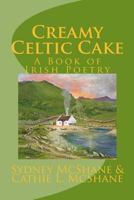 Creamy Celtic Cake: A Book of Irish Poetry 061567688X Book Cover