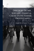 Discours de Mr. Servan, ... Dans La Cause D'Une Femme Protestante... 1272046583 Book Cover