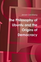 The Philosophy of Ubuntu and the Origins of Democracy 1445282348 Book Cover