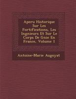 Aper U Historique Sur Les Fortifications, Les Ing Nieurs Et Sur Le Corps de G Nie En France, Volume 1 1288187157 Book Cover