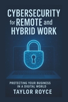Cybersecurity for Remote and Hybrid Work: Protecting Your Business in a Digital World (Books on Tech) B0FHW9FSP4 Book Cover