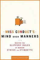 Miss Conduct's Mind Over Manners: Master the Slippery Rules of Modern Ethics and Etiquette 0805088776 Book Cover