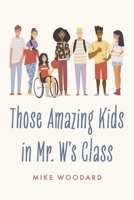 Those Amazing Kids in Mr. W's Class 1667838458 Book Cover