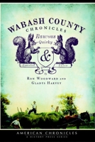 Wabash County Chronicles: Raucous, Quirky & Essential Tales 1596299347 Book Cover