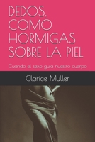 DEDOS, COMO HORMIGAS SOBRE LA PIEL: Cuando el sexo guía nuestro cuerpo B086Y6K1JY Book Cover