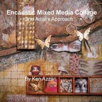 Encaustic Mixed Media Collage: One Artist's Approach 1492129038 Book Cover