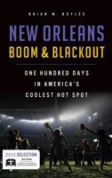 New Orleans Boom & Blackout: One Hundred Days in America's Coolest Hot Spot 1540213021 Book Cover