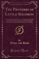 The Proverbs of Little Solomon: Containing Entertaining Stories, from the Following Wise Sayings: A Faint Heart Never Won a Fair Lady; Safe Bind, Safe Find; Brag Is a Good Dog, But Holdfast Is a Bette 1171651163 Book Cover