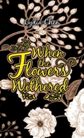 When the Flowers Withered 1543765181 Book Cover