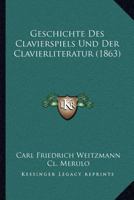 Geschichte Des Clavierspiels Und Der Clavierliteratur (1863) 1168424674 Book Cover