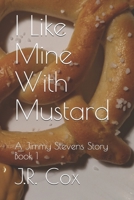 I Like Mine With Mustard (A Jimmy Stevens Story) 1696592259 Book Cover