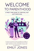 Welcome to Parenthood: A First-Time Guide to Thriving, Not Just Surviving. B0DQ65DPFV Book Cover