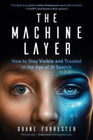 The Machine Layer: How to Stay Visible and Trusted in the Age of AI Search B0G2WZKM59 Book Cover