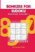 Bonkers For Sudoku Beginner Volume 1: 200 Puzzles 1540352579 Book Cover